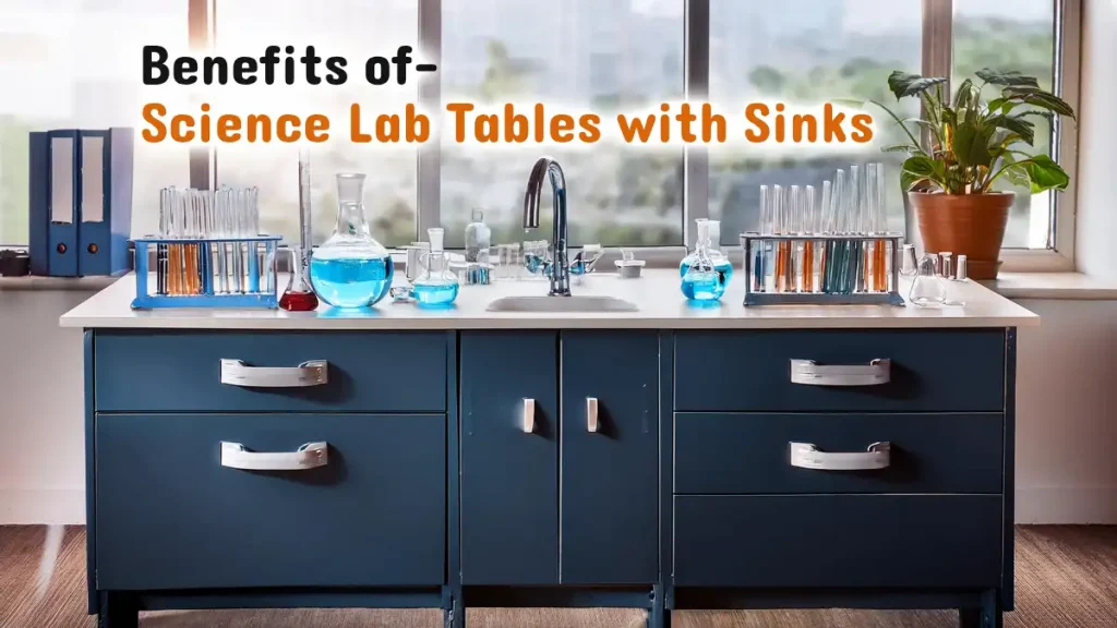 Benefits of Science Lab Tables with Sinks